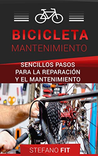 MANUAL COMPLETO DE LA BICICLETA: Reparación y mantenimiento en pasos sencillos de la bicicleta/ Mantenimiento De Bicicleta Para Principiantes
