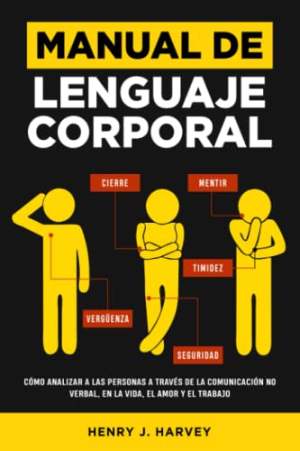 Manual de Lenguaje Corporal: Cómo Analizar a las Personas a través de la Comunicación No Verbal, en la Vida, el Amor y el Trabajo
