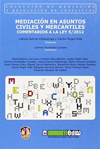 Mediación en asuntos civiles y mercantiles: Comentarios a la Ley 5/2012 (Mediación y resolución de conflictos)