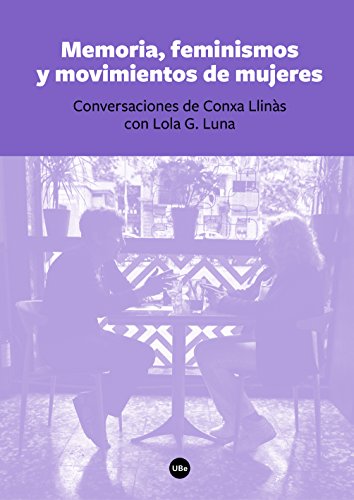 Memoria, feminismos y movimientos de mujeres. Conversaciones de Conxa Llinàs con Lola G. Luna (eBook)