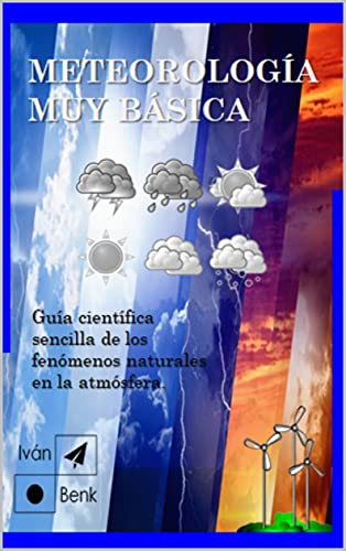 Meteorología MUY Básica: Guía científica y sencilla de los fenómenos naturales en la atmósfera.