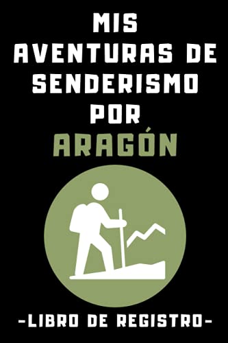 Mis Aventuras De Senderismo Por Aragón - Libro De Registro: Con Plantillas Para Llevar Un Seguimiento De Todas Tus Rutas - 120 Páginas
