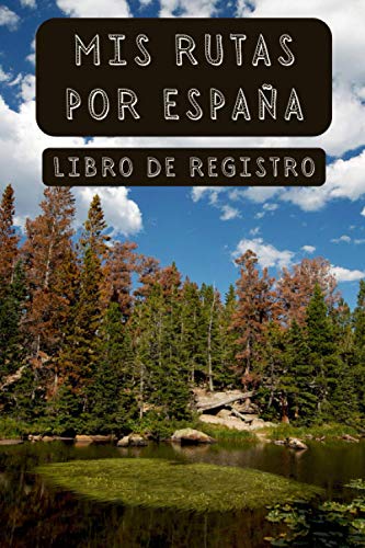 Mis Rutas Por España (Libro De Registro): Con Espacios Diseñados Para Anotar Cada Detalle De Tus Rutas - Ideal Para Amantes Del Senderismo