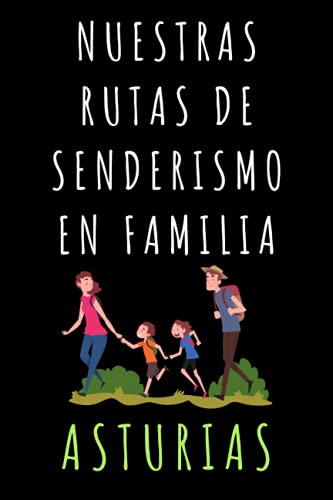 Nuestras Rutas De Senderismo En Familia Asturias: Libro Con Plantillas Para Completar Con Todos Los Detalles De Vuestras Rutas Por Tierras Asturianas - 120 Páginas