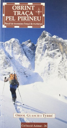 Obrint traça pel Pirineu: Recull de travessies d'esquí de muntanya: 26 (Azimut)