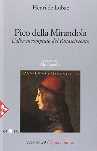 Opera omnia. Pico della Mirandola. L'alba incompiuta del Rinascimento. Monografie (Vol. 29) (Pensiero cristiano)