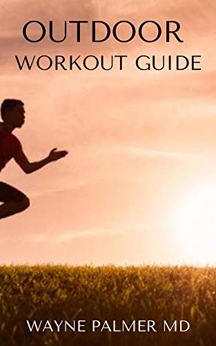 OUTDOOR WORKOUT GUIDE : The Essential Guide To Body Fitness,Body Building And Weight Loss (English Edition)