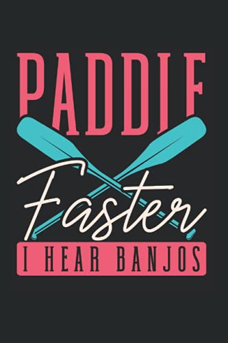 Paddle Faster I Hear Banjos: Canoe Kayak Notebook lined in 6x9 made for an expert Canoeist or Kayaker