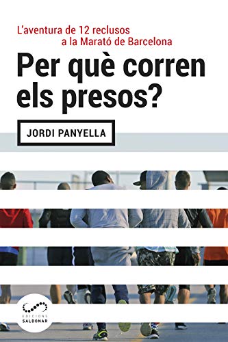 Per què corren els presos?: L'aventura de dotze reclusos a la Marató de Barcelona (#Periodisme) (Catalan Edition)
