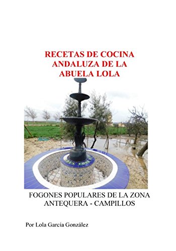 RECETAS DE COCINA ANDALUZA DE LA ABUELA LOLA: FOGONES POPULARES DE LA ZONA DE ANTEQUERA-CAMPILLOS