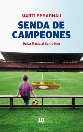 Senda de campeones: De La Masia al Camp Nou (FUERA DE COLECCIÓN)