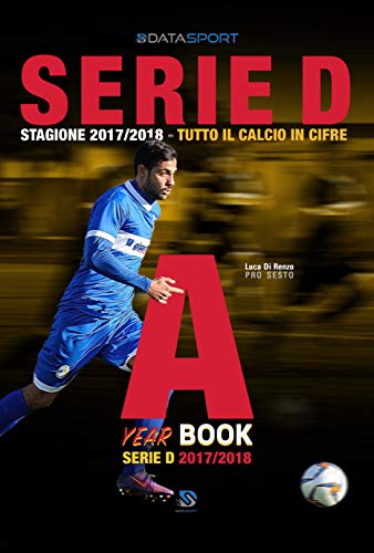 Serie D Girone A 2017/2018: Tutto il calcio in cifre (Italian Edition)