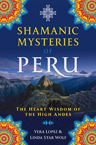 Shamanic Mysteries of Peru: The Heart Wisdom of the High Andes (English Edition)