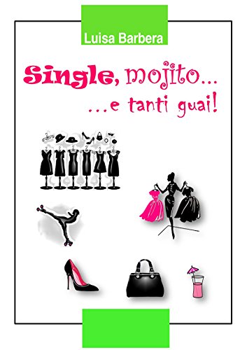 Single, mojito... e tanti guai! (Italian Edition)