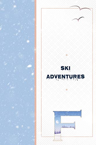 Ski Adventures F: Ski Vacation Journal to Write In - Great Mountain Adventure Notebook - Family Ski Memories Diary - Downhill Ski Slope Tracker Log