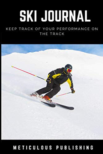Ski Journal: The Ultimate Skiing Log Book For Skiers - Keep Track Of Your Performance On The Track | Skiing Planner