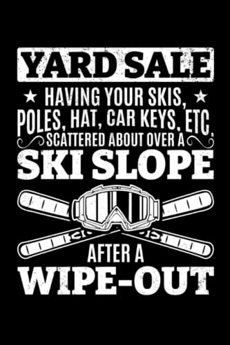 Skiing: Yard Sale having your skis: Mountain Skiing Notebook I Ski Skier Freestyle Skiing Notepad (A5 6" X 9" lined 120 pages)