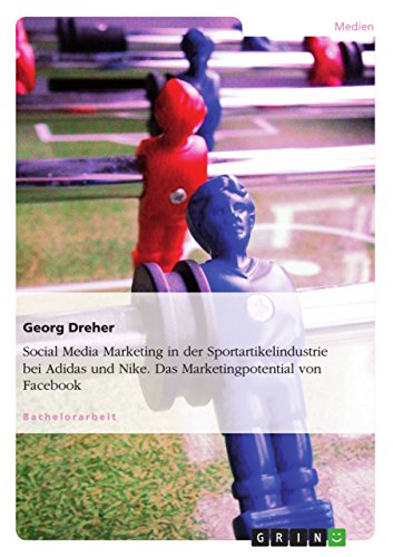 Social Media Marketing in der Sportartikelindustrie bei Adidas und Nike. Das Marketingpotential von Facebook (German Edition)