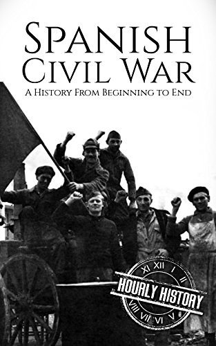Spanish Civil War: A History From Beginning to End (English Edition)