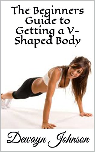 The Beginners Guide to Getting a V-Shaped Body (English Edition)