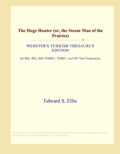 The Huge Hunter (or, the Steam Man of the Prairies) (Webster's Turkish Thesaurus Edition)