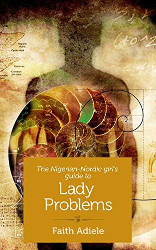 The Nigerian-Nordic Girl's Guide to Lady Problems (English Edition)