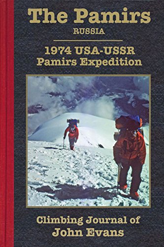 The Pamirs: 1974 USA-USSR Pamirs Expedition Climbing Journal of John Evans (Climbing Journals of John Evans Book 4) (English Edition)