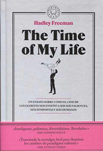 The Time of My Life: Un ensayo sobre cómo el cine de los ochenta nos enseñó a ser más valientes, más feministas y más humanos.