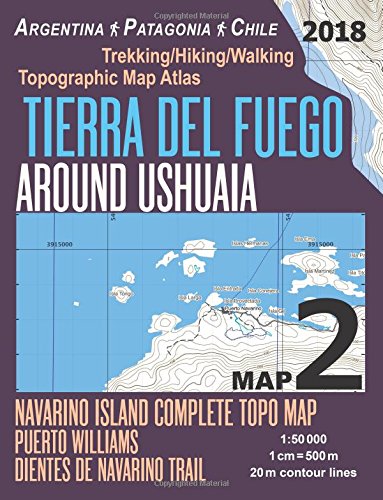 Tierra Del Fuego Around Ushuaia Map 2 Navarino Island Complete Topo Map Puerto Williams Argentina Patagonia Chile Trekking/Hiking/Walking Topographic ... Hiking Maps for Patagonia Chile Argentina)