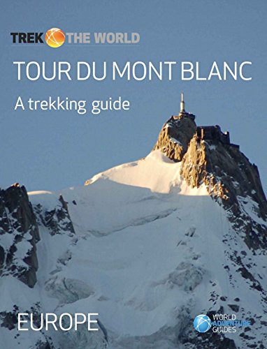 Tour du Mont Blanc: A trekking guide (Trek the World Book 3) (English Edition)