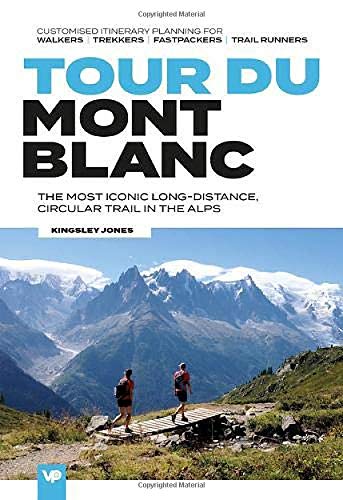 Tour du Mont Blanc: The most iconic long-distance, circular trail in the Alps with customised itinerary planning for walkers, trekkers, fastpackers and trail runners (European Trails)