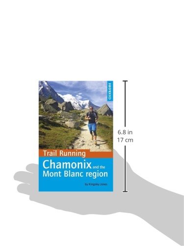 Trail Running - Chamonix and the Mont Blanc region: 40 routes in the Chamonix Valley, Italy and Switzerland