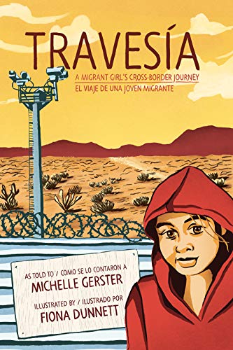 Travesia: A Migrant Girl's Cross-border Journey: A Migrant Girl's Cross-Border Journey/El Viaje de Una Joven Migrante (Travesía)