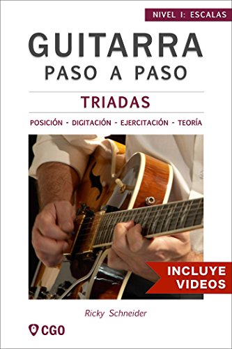 Tríadas - Guitarra Paso a Paso - con Videos HD: Posiciónes y Digitaciónes - Ejercicios - Teoría (Escalas, Guitarra Paso a Paso (Con videos HD) nº 1)
