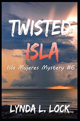 Twisted Isla: A gripping mystery full of twists from the author of Terror Isla: 6 (Isla Mujeres Mystery Series)