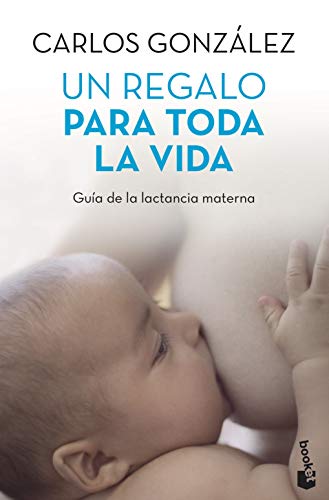 Un regalo para toda la vida: Guía de la lactancia materna (Prácticos siglo XXI)