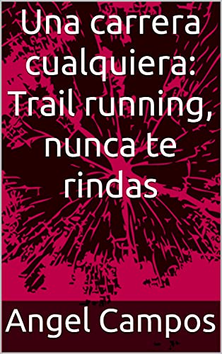 Una carrera cualquiera: Trail running, nunca te rindas