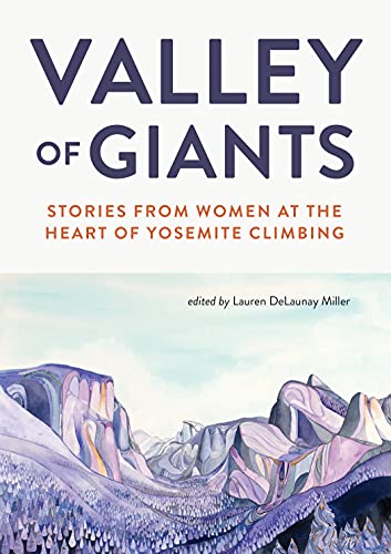 Valley of Giants: Stories from Women at the Heart of Yosemite Climbing
