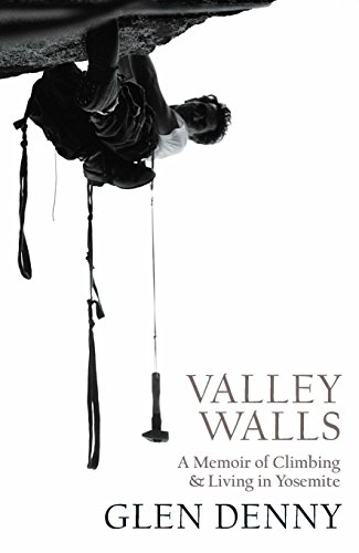Valley Walls: A Memoir of Climbing and Living in Yosemite