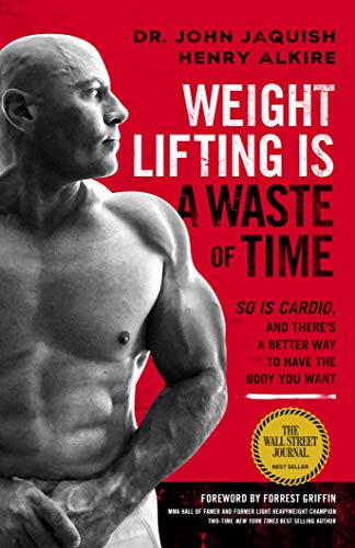 Weight Lifting Is a Waste of Time : So Is Cardio, and There’s a Better Way to Have the Body You Want (English Edition)