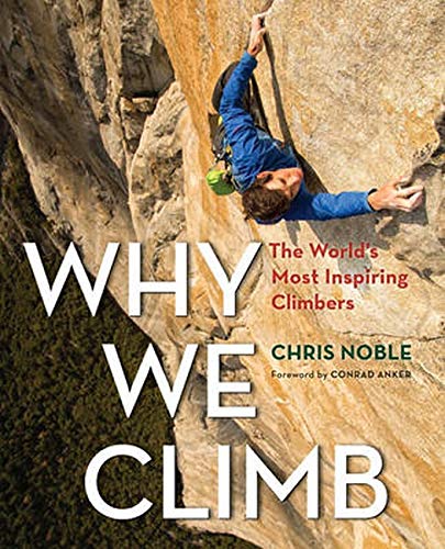 Why We Climb: The World's Most Inspiring Climbers