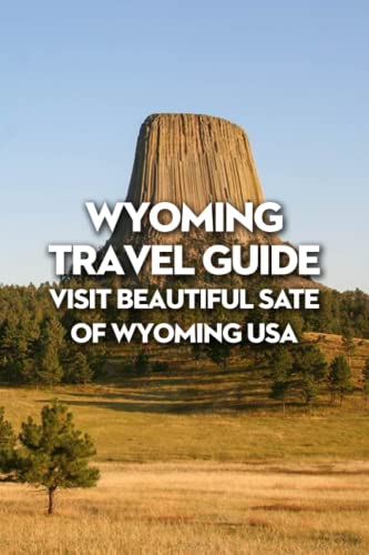 Wyoming Travel Guide: Visit Beautiful Sate of Wyoming USA