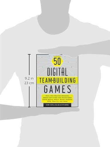 50 Digital Team-Building Games: Fast, Fun Meeting Openers, Group Activities and Adventures using Social Media, Smart Phones, GPS, Tablets, and More