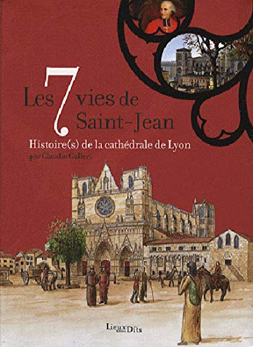 7 Vies De Saint-Jean (Les): Histoire(s) de la cathédrale de Lyon