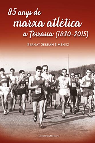 85 Anys De Marxa Atlètica A Terrassa (1930-2015): Amb una extensa informació sobre la prova internacional Terrassa-La Mata: 153 (El Tinter)