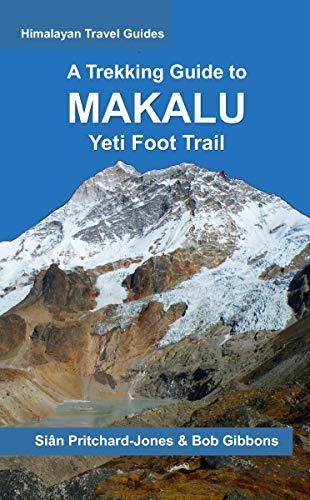 A Trekking Guide to Makalu: Yeti Foot Trail, Lumbasumba & Arun Valley (Himalayan Travel Guides) (English Edition)