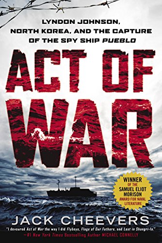Act of War: Lyndon Johnson, North Korea, and the Capture of the Spy Ship Pueblo (English Edition)