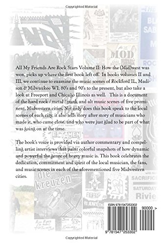 All My Friends Are Rock Stars Volume II: How the Midwest Was Won: Hard Rock / Metal / Punk scenes of Chicago, Freeport, Rockford Illinois & Madison, Milwaukee Wisconsin: Volume 2