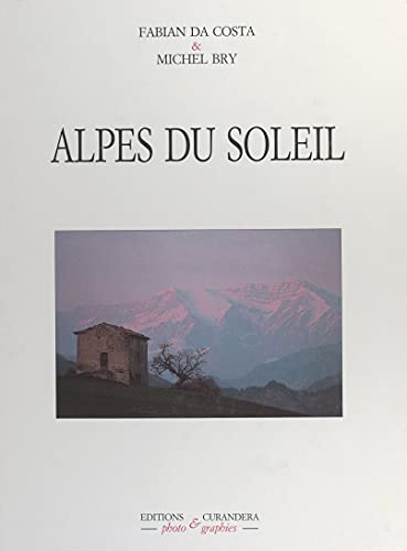 Alpes du soleil: Du sommet des Écrins à la vallée des Merveilles (French Edition)