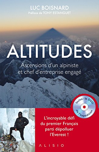 Altitudes : Ascensions d'un alpiniste et chef d'entreprise engagé (French Edition)